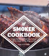 book Smoker Cookbook: Complete How-To Cookbook for Unique Barbecue, Ultimate Guide for Smoking All Types of Meat