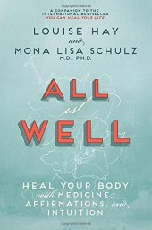 book All Is Well: Heal Your Body with Medicine, Affirmations, and Intuition