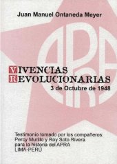 book Vivencias revolucionarias de Juan Manuel Ontaneda Meyer. Testimonio sobre la rebelión del 3 de octubre de 1948 tomado por los cc. Percy Murillo y Roy Soto Rivera para la historia del Apra