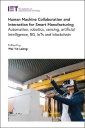 book Human Machine Collaboration and Interaction for Smart Manufacturing: Automation, robotics, sensing, artificial intelligence, 5G, IoTs and Blockchain