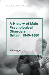 book A History of Male Psychological Disorders in Britain, 1945– 1980