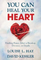 book You Can Heal Your Heart: Finding Peace After a Breakup, Divorce, or Death