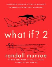 book What If? 2 : Additional Serious Scientific Answers to Absurd Hypothetical Questions