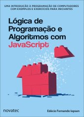 book Lógica de Programação e Algoritmos com JavaScript: uma Introdução à Programação de Computadores com Exemplos e Exercícios Para Iniciantes