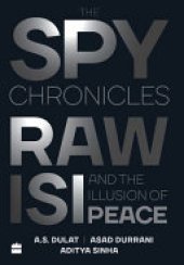 book The Spy Chronicles: RAW, ISI and the Illusion of Peace