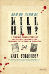 book Did She Kill Him?: A Torrid True Story of Adultery, Arsenic, and Murder in Victorian England