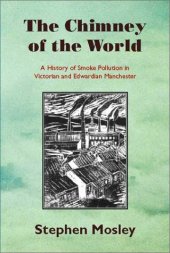 book The Chimney of the World: A History of Smoke Pollution in Victorian and Edwardian Manchester