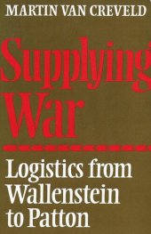 book Supplying War: Logistics From Wallenstein to Patton