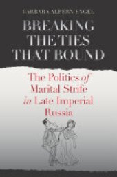 book Breaking the Ties That Bound: The Politics of Marital Strife in Late Imperial Russia