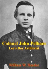 book Colonel John Pelham: Lee's Boy Artillerist [Illustrated Edition]