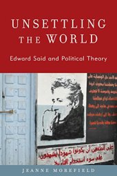 book Unsettling the World: Edward Said and Political Theory