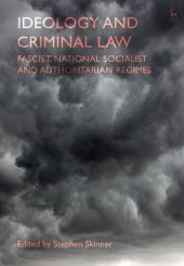 book Ideology and Criminal Law. Fascist, National Socialist and Authoritarian Regimes