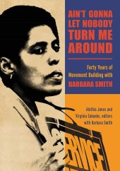 book Ain't Gonna Let Nobody Turn Me Around: Forty Years of Movement Building with Barbara Smith (SUNY series in New Political Science)