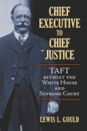 book Chief Executive to Chief Justice: Taft Betwixt the White House and Supreme Court