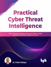 book Practical Cyber Threat Intelligence: Gather, Process, and Analyze Threat Actor Motives, Targets, and Attacks with Cyber Intelligence Practices