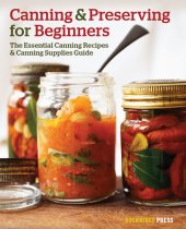 book Canning and Preserving for Beginners: The Essential Canning Recipes and Canning Supplies Guide