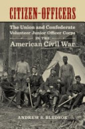 book Citizen-Officers: The Union and Confederate Volunteer Junior Officer Corps in the American Civil War