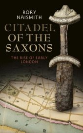 book Citadel of the Saxons: The Rise of Early London