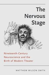 book The Nervous Stage: Nineteenth-century Neuroscience and the Birth of Modern Theatre