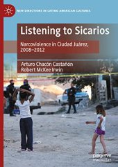 book Listening to Sicarios: Narcoviolence in Ciudad Juárez, 2008-2012