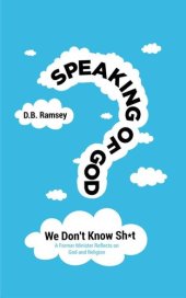 book Speaking of God: We Don't Know Sh*t: A Former Minister Reflects on God and Religion