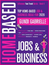 book Top Home-Based Job & Business Ideas for 2020: Best Places to Find Jobs to Work from Home Grouped by Interests & Hobbies from Basic to Expert Level (Influencer Fast Track® Series Book 4)