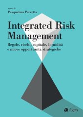 book Integrated risk management. Regole, rischi, capitale, liquidità e nuove opportunità strategiche