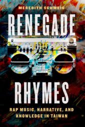 book Renegade Rhymes: Rap Music, Narrative, and Knowledge in Taiwan