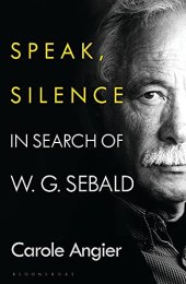 book Speak, Silence: In Search of W. G. Sebald