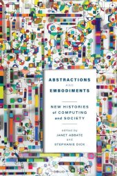 book Abstractions and Embodiments: New Histories of Computing and Society