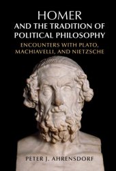 book Homer and the Tradition of Political Philosophy: Encounters with Plato, Machiavelli, and Nietzsche