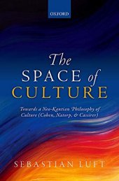 book The Space of Culture: Towards a Neo-Kantian Philosophy of Culture (Cohen, Natorp, and Cassirer)