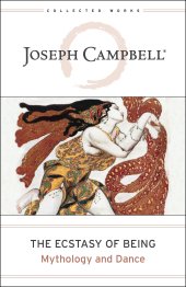 book The Ecstasy of Being: Mythology and Dance (The Collected Works of Joseph Campbell)