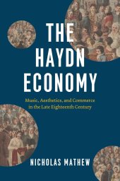 book The Haydn Economy: Music, Aesthetics, and Commerce in the Late Eighteenth Century