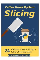 book Coffee Break Python Slicing: 24 Workouts to Master Slicing in Python, Once and for All