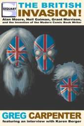 book The British Invasion: Alan Moore, Neil Gaiman, Grant Morrison, and the Invention of the Modern Comic Book Writer