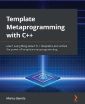 book Template Metaprogramming with C++. Learn everything about C++ templates and unlock the power of template metaprogramming