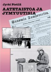 book Aatetaistoa ja jymyuutisia: tamperelaisia sanomalehti-ilmiöitä 1800-luvulta vuosituhannen vaihteeseen