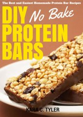 book DIY No-Bake Protein Bars: The Best and Easiest No-Bake Homemade Protein Bar Recipes