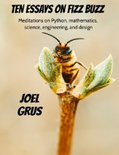 book Ten Essays on Fizz Buzz: Meditations on Python, Mathematics, Science, Engineering, and Design