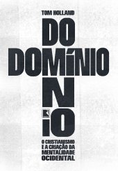 book Domínio: O cristianismo e a criação da mentalidade ocidental