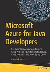 book Microsoft Azure for Java Developers: Deploying Java Applications through Azure WebApp, Azure Kubernetes Service, Azure Functions, and Azure Spring Cloud