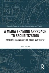 book A Media Framing Approach to Securitization: Storytelling in Conflict, Crisis and Threat