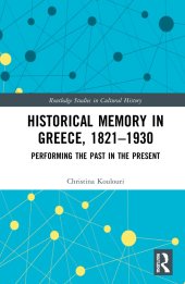 book Historical Memory in Greece, 1821–1930