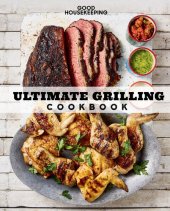 book Good Housekeeping Ultimate Grilling Cookbook: 250 Sizzling Recipe