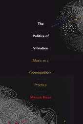 book The Politics of Vibration: Music as a Cosmopolitical Practice