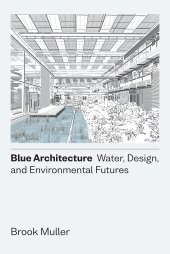 book Blue Architecture: Water, Design, and Environmental Futures