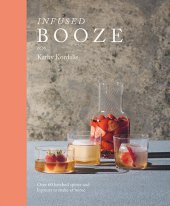 book Infused Booze: Over 60 Batched Spririts and Liqueurs to Make at Home