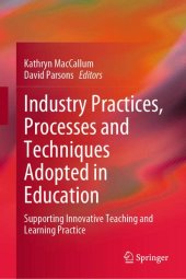 book Industry Practices, Processes and Techniques Adopted in Education: Supporting Innovative Teaching and Learning Practice