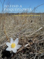 book To Find a Pasqueflower: A Story of the Tallgrass Prairie